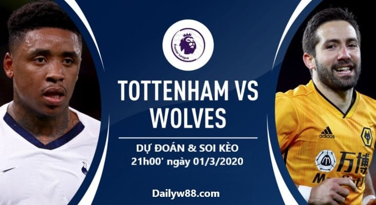 Soi kèo trận Tottenham vs Wolves 21h00 ngày 29/02/2020