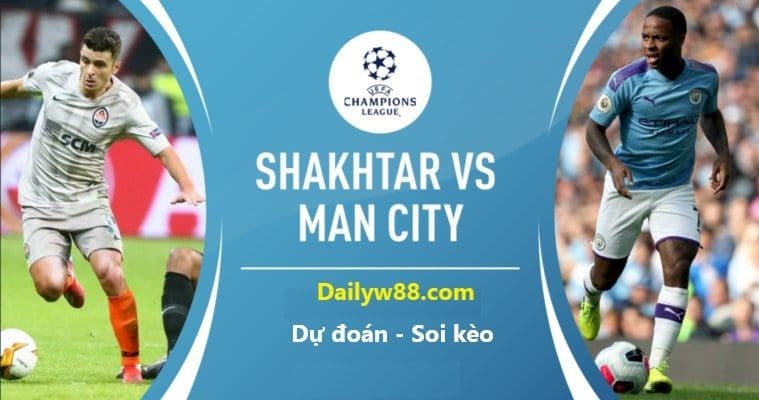 Dự đoán, soi kèo Shakhtar Donetsk vs Manchester City ngày 19/9/2019