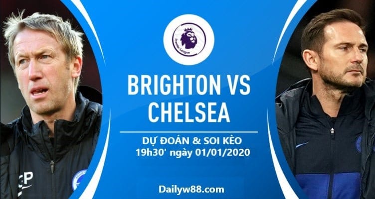 Soi kèo Brighton vs Chelsea, 19h30' ngày 01/01/2020