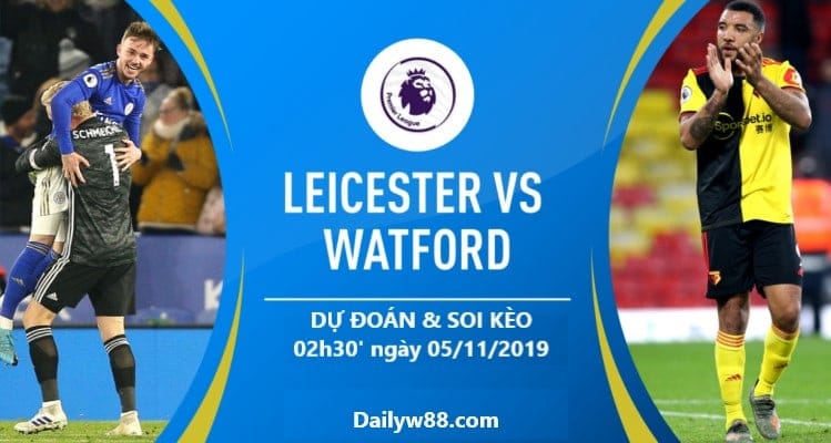 Soi kèo Leicester City vs Watford 02h30' ngày 05/12/2019