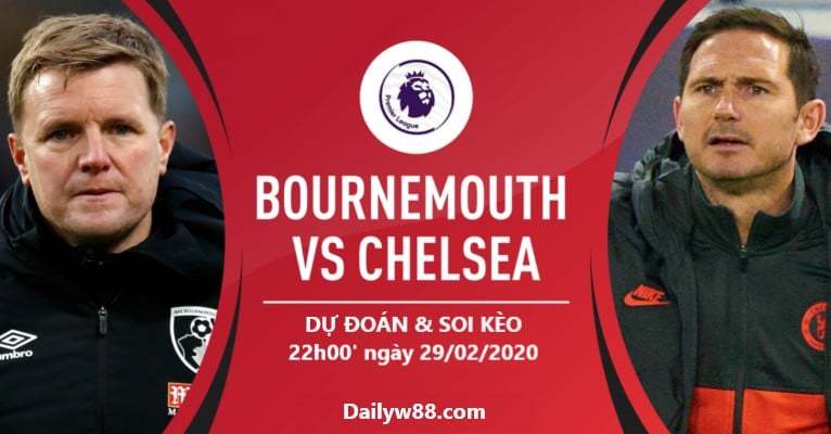 Soi kèo trận Bournemouth vs Chelsea 22h00 ngày 29/02/2020