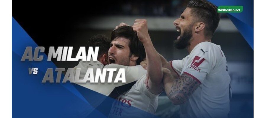 soi kèo trận AC Milan vs Atalanta lúc 23h00 chủ nhật (15/05/2022)