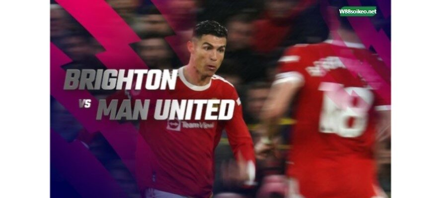 soi kèo trận Brighton vs Manchester United lúc 23h30 ngày 7/5/2022