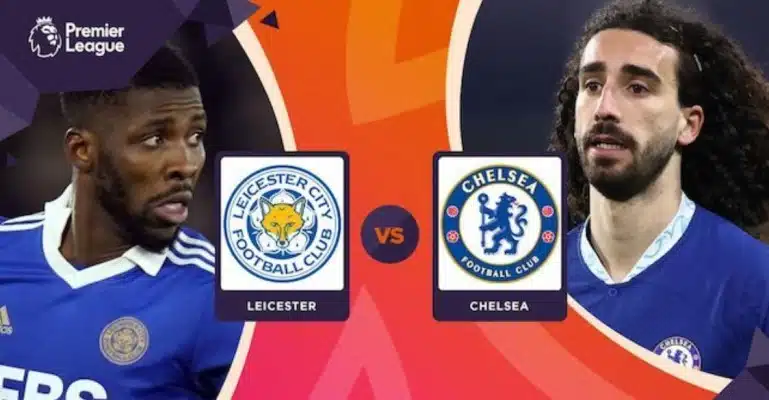 Soi kèo trận Leicester City vs Chelsea lúc 22h00' ngày 11/3/20230