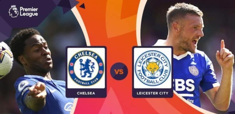 Soi kèo Chelsea vs Leicester City lúc 21h00 ngày 27/8/2022
